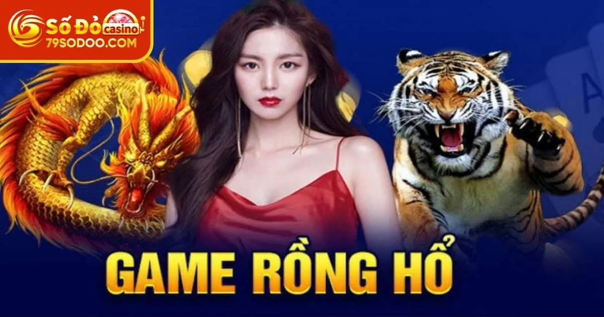 Hướng dẫn từ A - Z cách chơi Rồng Hổ online